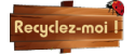 Recycleur Recyclez-moi